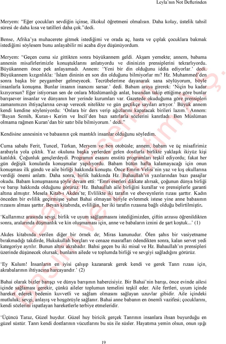 Meryem: Geçen cuma siz gittikten sonra büyükannem geldi. Akşam yemekte; annem, babama annenin misafirlerimizle konuştuklarını anlatıyordu ve dininizin prensiplerini tekrarlıyordu.