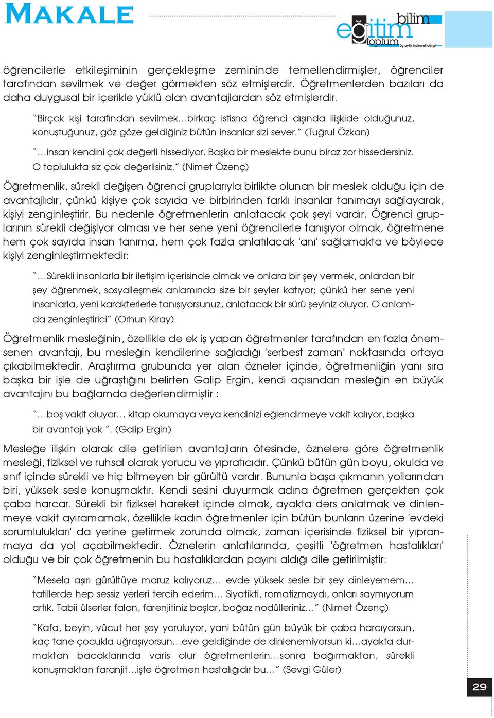 Birçok kifli taraf ndan sevilmek birkaç istisna ö renci d fl nda iliflkide oldu unuz, konufltu unuz, göz göze geldi iniz bütün insanlar sizi sever. (Tu rul Özkan) insan kendini çok de erli hissediyor.