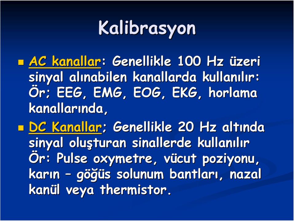 Genellikle 20 Hz altında sinyal oluşturan sinallerde kullanılır Ör: Pulse