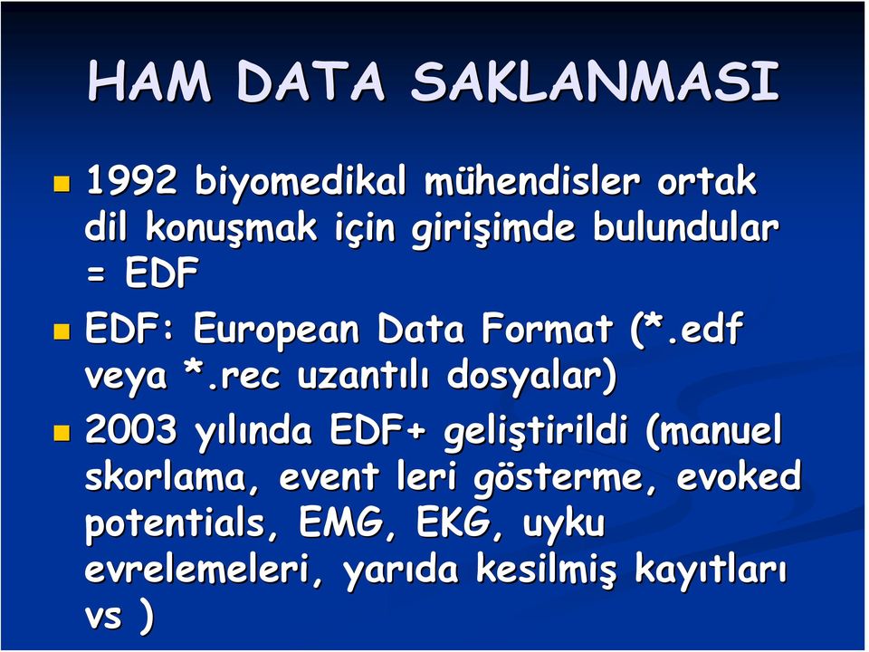 rec uzantılı dosyalar) 2003 yılında y EDF+ geliştirildi (manuel( skorlama, event