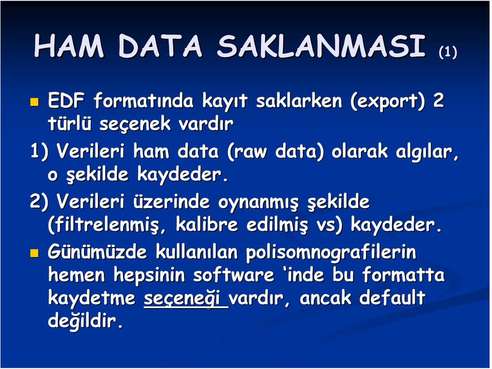 2) Verileri üzerinde oynanmış şekilde (filtrelenmiş,, kalibre edilmiş vs) kaydeder.