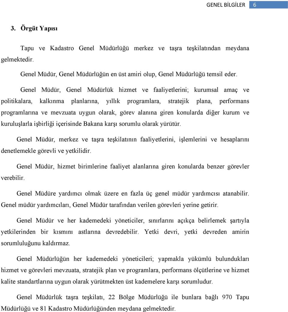 alanına giren konularda diğer kurum ve kuruluşlarla işbirliği içerisinde Bakana karşı sorumlu olarak yürütür.