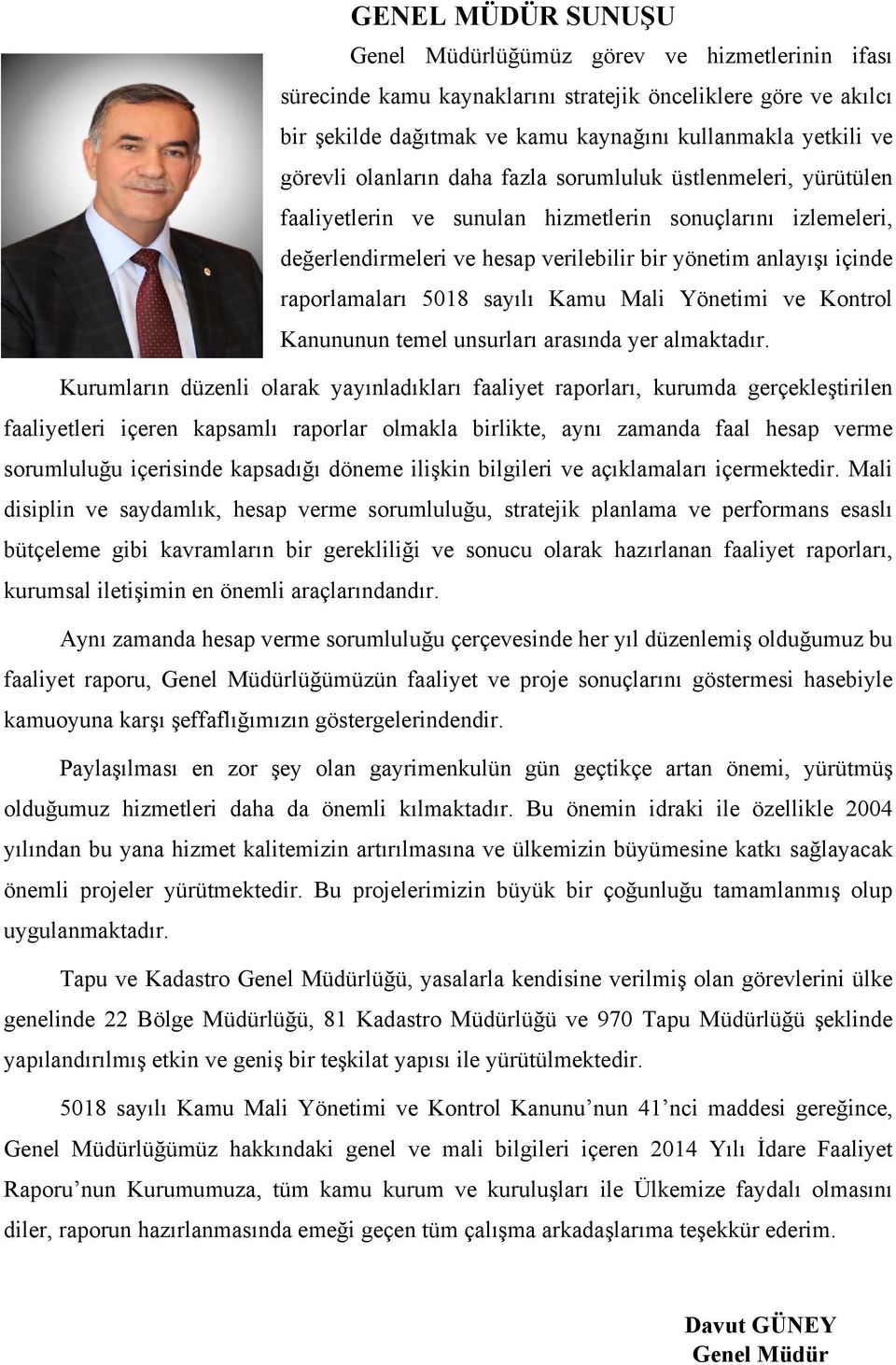 raporlamaları 5018 sayılı Kamu Mali Yönetimi ve Kontrol Kanununun temel unsurları arasında yer almaktadır.