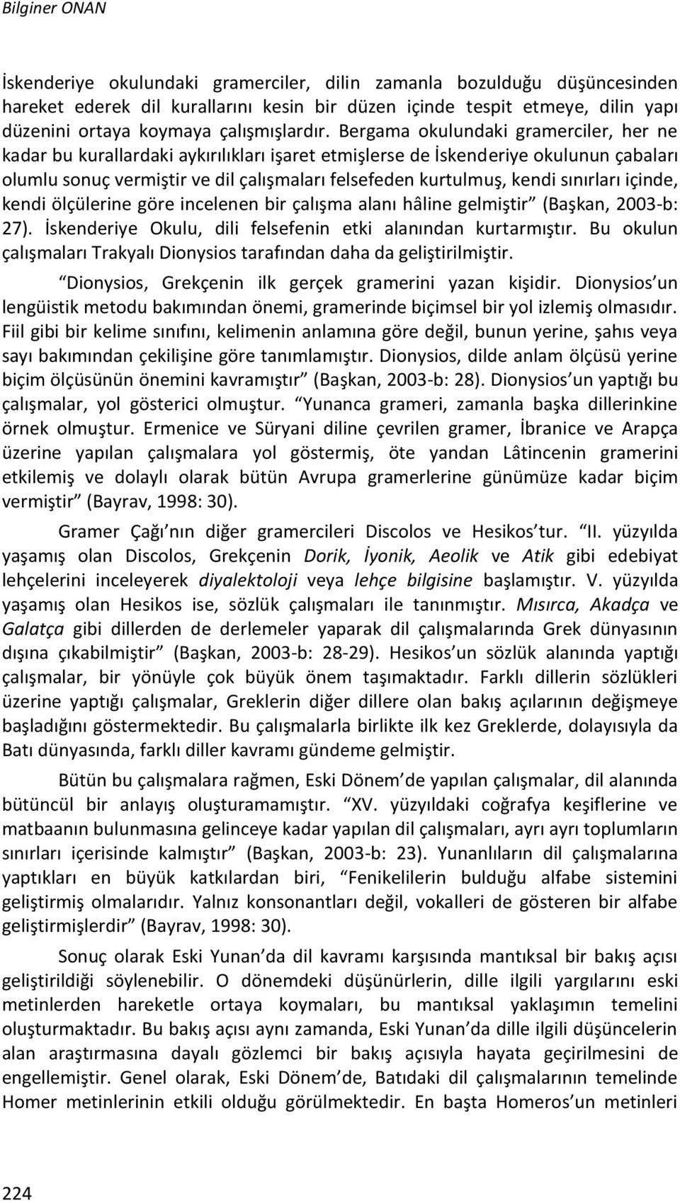 Bergama okulundaki gramerciler, her ne kadar bu kurallardaki aykırılıkları işaret etmişlerse de İskenderiye okulunun çabaları olumlu sonuç vermiştir ve dil çalışmaları felsefeden kurtulmuş, kendi