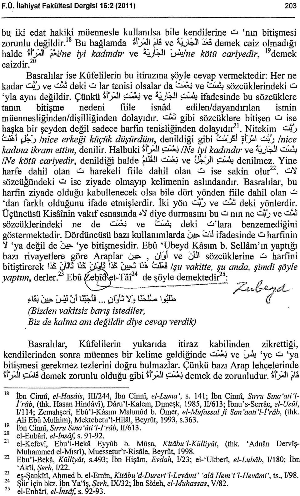 20 Basralılar ise Küfeiiierin bu itirazına şöyle cevap vermektedir: Her ne kadar d/_; ve ı.::..t..:i deki u lar tenisi olsalar da~~~-.;} ve i<,'ıı sözcüklerindeki u 'yla aynı değildir. Çünkü ~l:;.