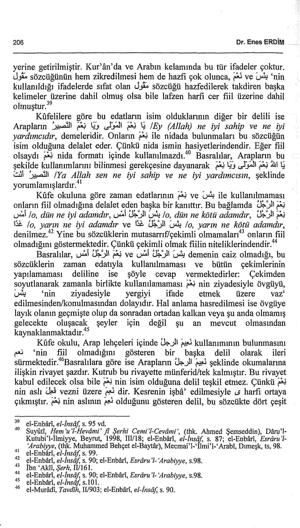 . sözcüğü hazfedilerek takdiren başka kelimeler üzerine dahil olmuş olsa bile lafzen harfi cer fiil üzerine dahil olmuştur.