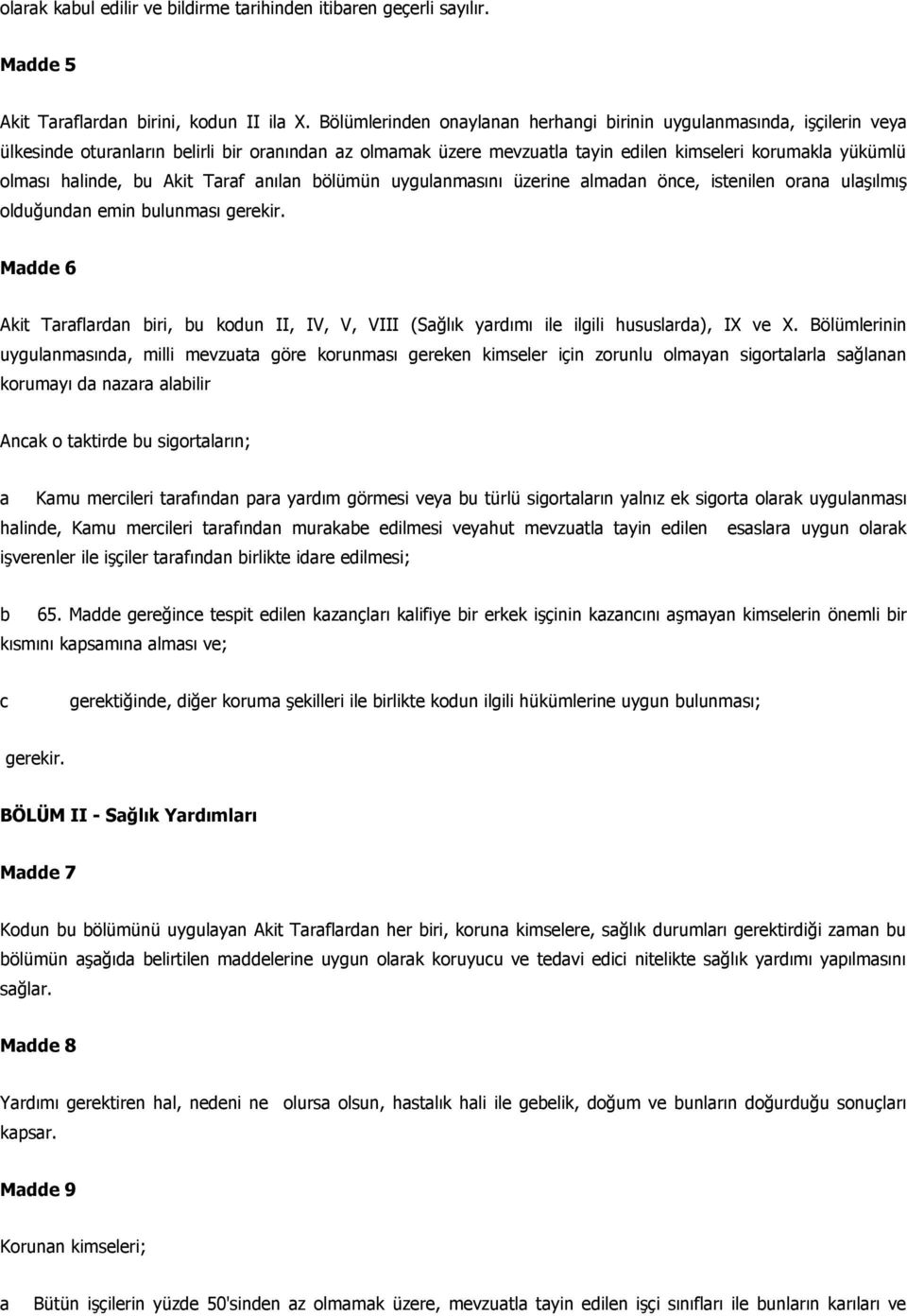 bu Akit Taraf anılan bölümün uygulanmasını üzerine almadan önce, istenilen orana ulaşılmış olduğundan emin bulunması gerekir.