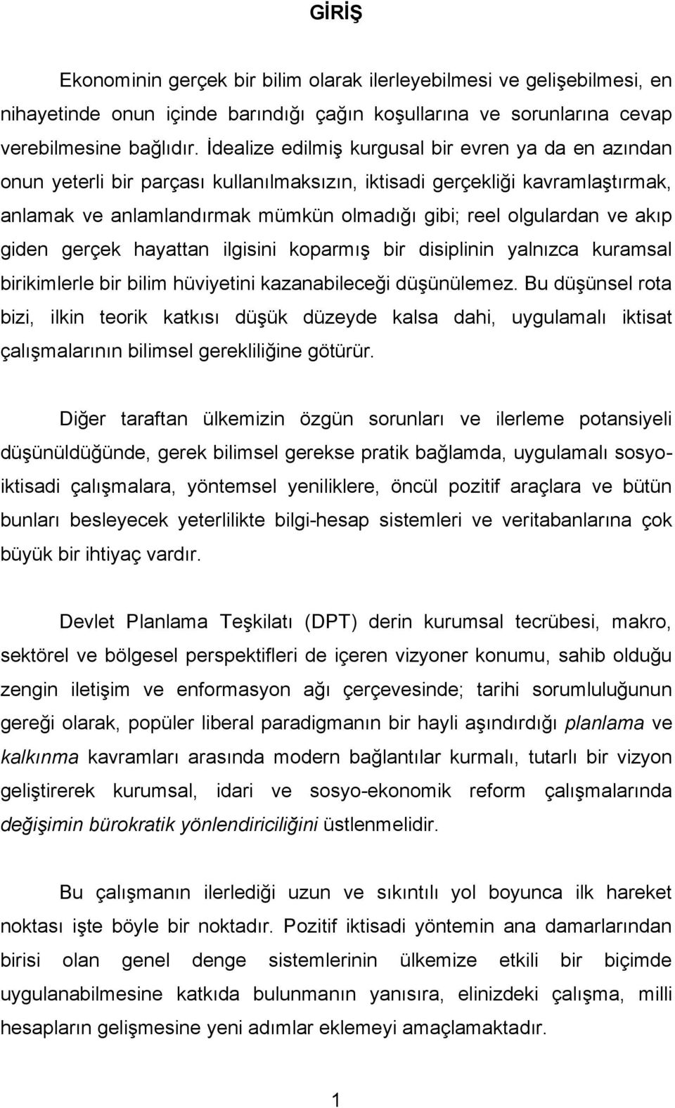 akıp giden gerçek hayattan ilgisini koparmış bir disiplinin yalnızca kuramsal birikimlerle bir bilim hüviyetini kazanabileceği düşünülemez.