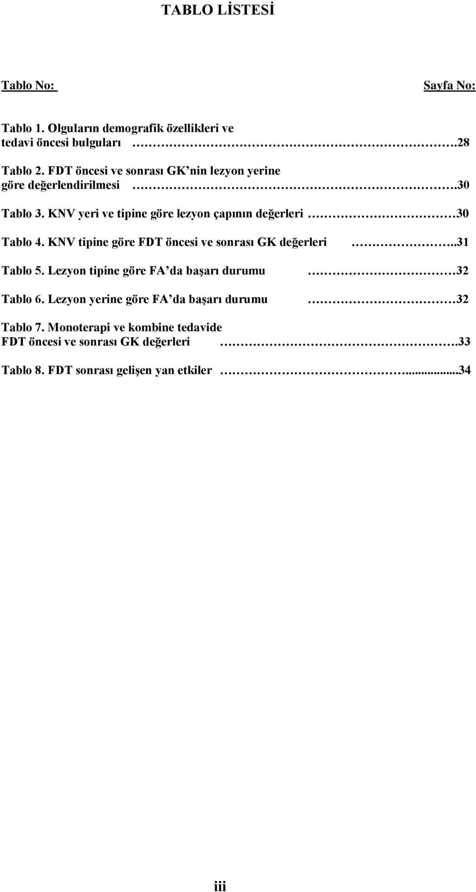 KNV yeri ve tipine göre lezyon çapının değerleri 30 Tablo 4. KNV tipine göre FDT öncesi ve sonrası GK değerleri..31 Tablo 5.