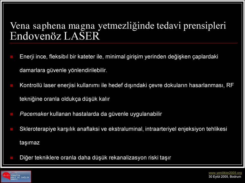 Kontrollü laser enerjisi kullanımı ile hedef dışındaki çevre dokuların hasarlanması, RF tekniğine oranla oldukça düşük kalır