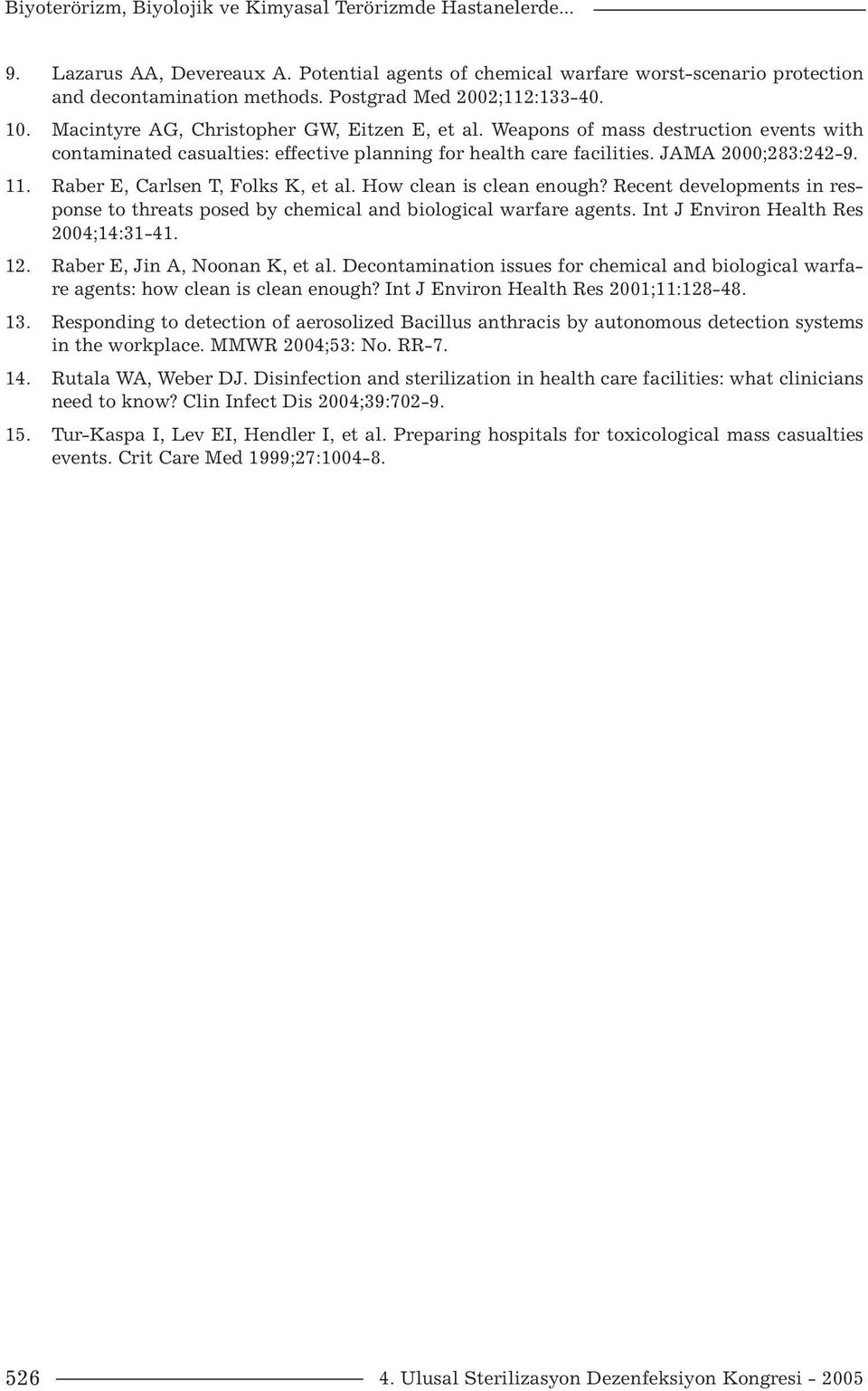 JAMA 2000;283:242-9. 11. Raber E, Carlsen T, Folks K, et al. How clean is clean enough? Recent developments in response to threats posed by chemical and biological warfare agents.