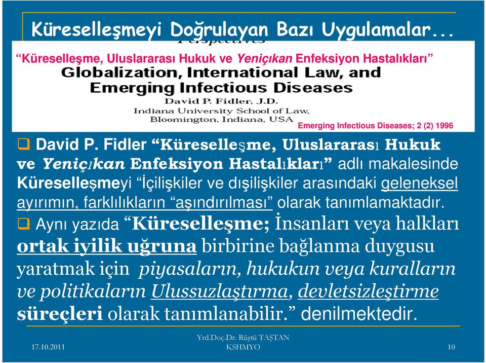 Fidler Küreselleşme, UluslararasıHukuk ve YeniçıkanEnfeksiyon Hastalıkları adlı makalesinde Küreselleşmeyi İçilişkiler ve dışilişkiler arasındaki geleneksel
