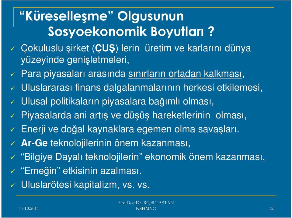 Uluslararası finans dalgalanmalarının herkesi etkilemesi, Ulusal politikaların piyasalara bağımlı olması, Piyasalarda ani artış ve düşüş