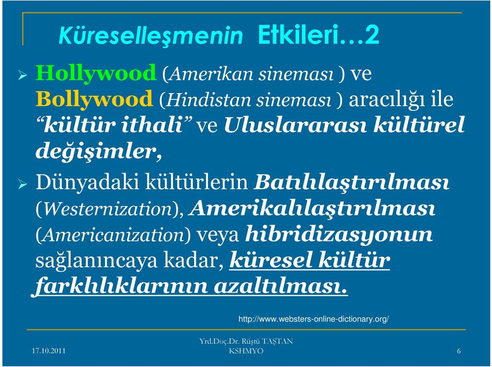 Batılılaştırılması (Westernization), Amerikalılaştırılması (Americanization) veya hibridizasyonun