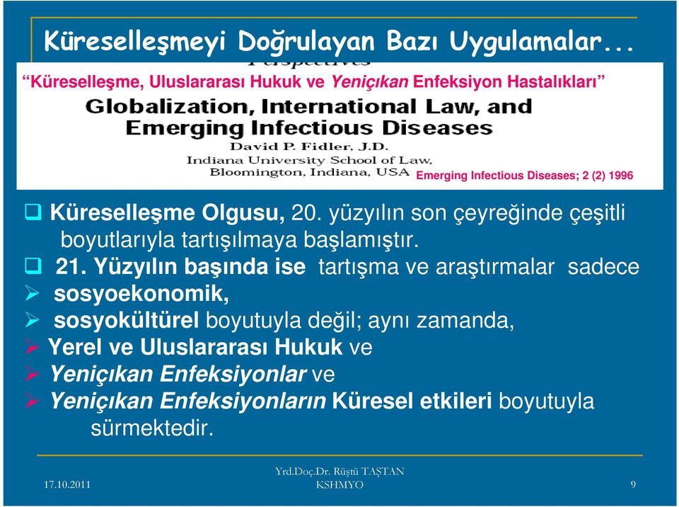 Küreselleşme Olgusu, 20. yüzyılın son çeyreğinde çeşitli boyutlarıyla tartışılmaya başlamıştır. 21.