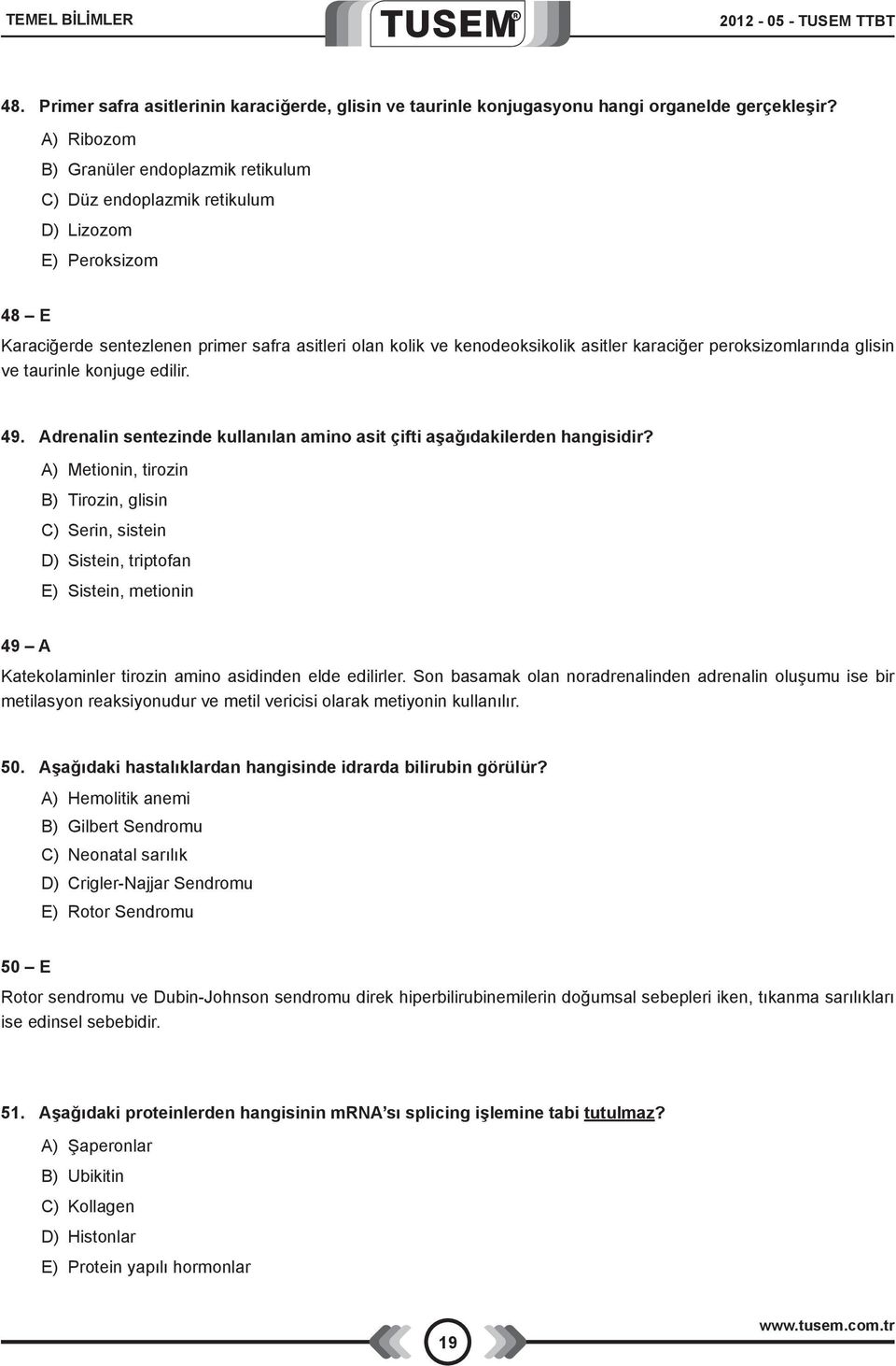 peroksizomlarında glisin ve taurinle konjuge edilir. 49. Adrenalin sentezinde kullanılan amino asit çifti aşağıdakilerden hangisidir?