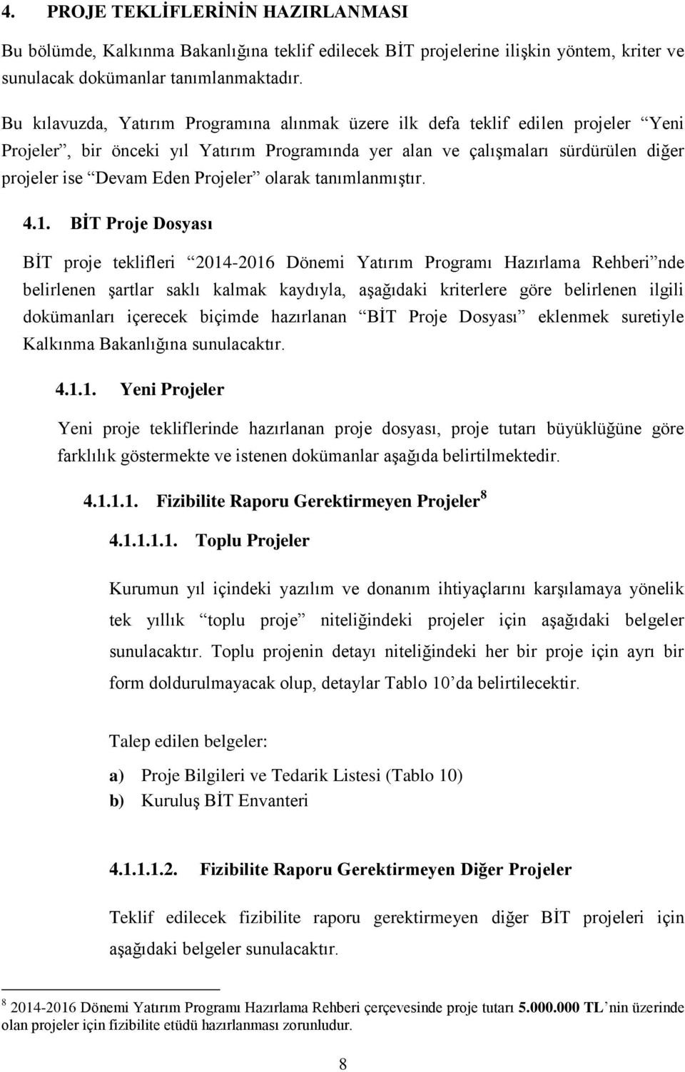 Projeler olarak tanımlanmıştır. 4.1.