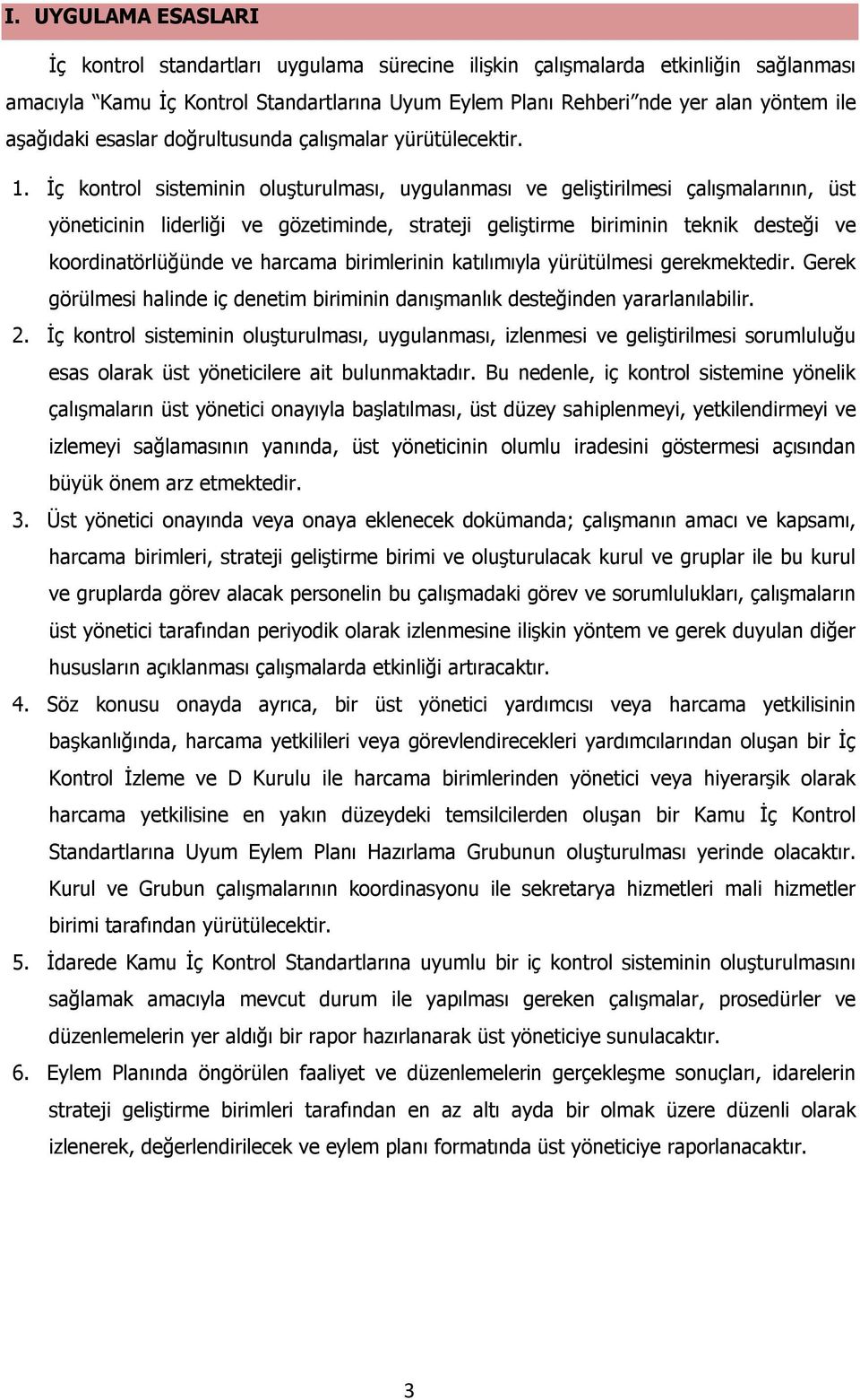 İç kontrol sisteminin oluşturulması, uygulanması ve geliştirilmesi çalışmalarının, üst yöneticinin liderliği ve gözetiminde, strateji geliştirme biriminin teknik desteği ve koordinatörlüğünde ve