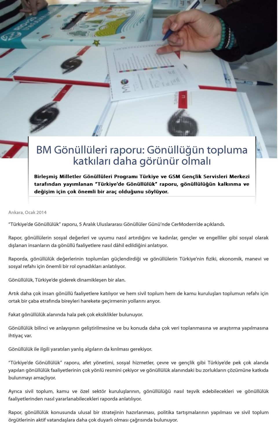 Rapor, gönüllülerin sosyal değerleri ve uyumu nasıl artırdığını ve kadınlar, gençler ve engelliler gibi sosyal olarak dışlanan insanların da gönüllü faaliyetlere nasıl dâhil edildiğini anlatıyor.