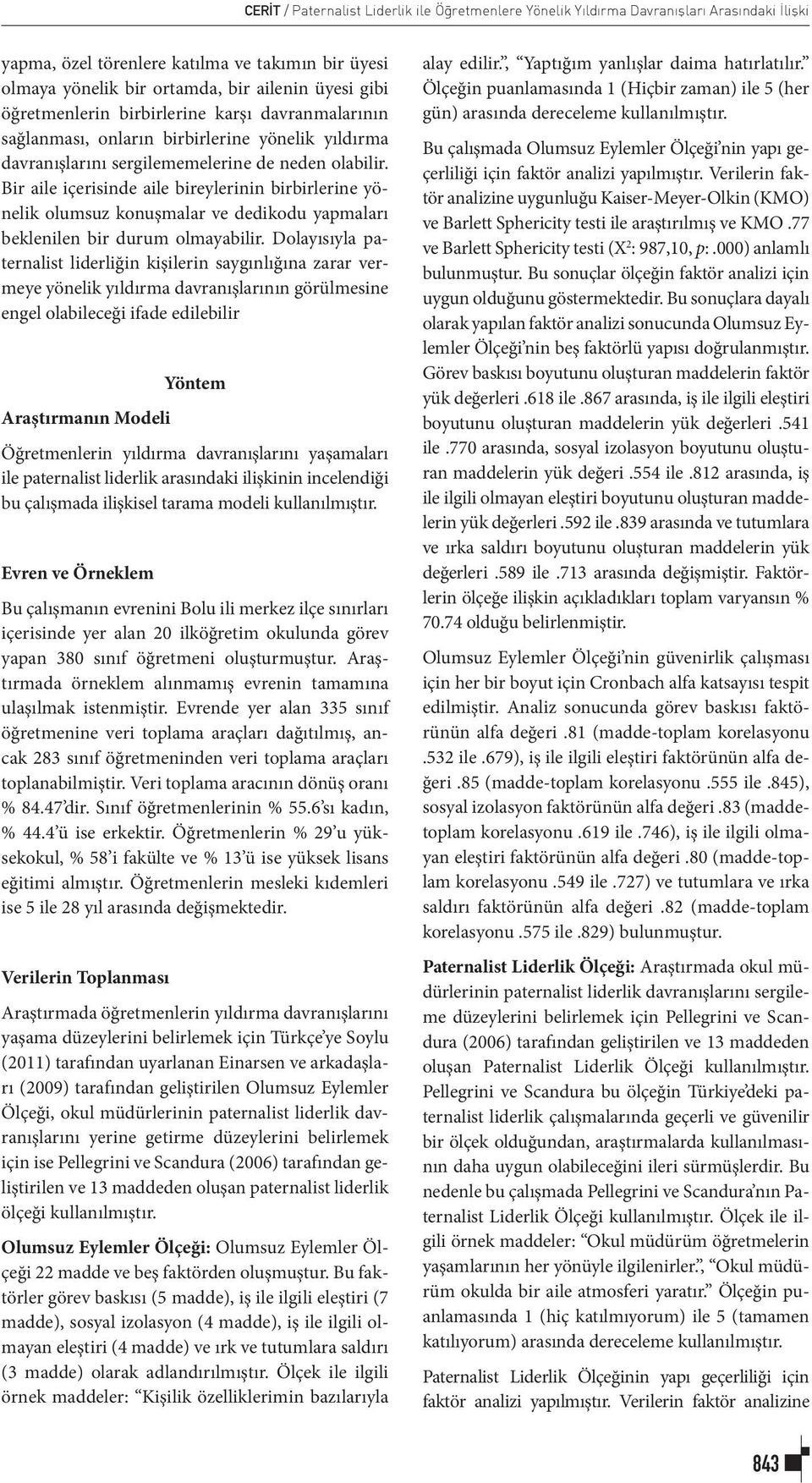 Bir aile içerisinde aile bireylerinin birbirlerine yönelik olumsuz konuşmalar ve dedikodu yapmaları beklenilen bir durum olmayabilir.