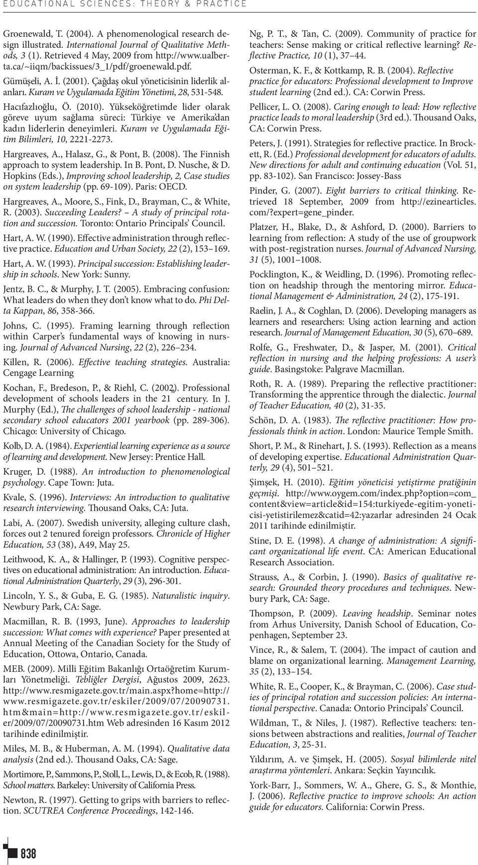 Kuram ve Uygulamada Eğitim Yönetimi, 28, 531-548. Hacıfazlıoğlu, Ö. (2010). Yükseköğretimde lider olarak göreve uyum sağlama süreci: Türkiye ve Amerika dan kadın liderlerin deneyimleri.