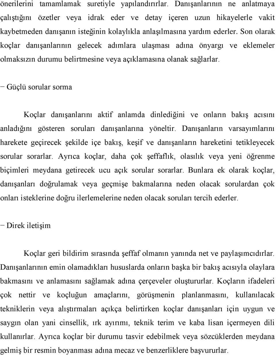 Son olarak koçlar danışanlarının gelecek adımlara ulaşması adına önyargı ve eklemeler olmaksızın durumu belirtmesine veya açıklamasına olanak sağlarlar.