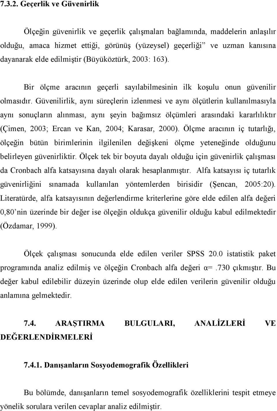 edilmiştir (Büyüköztürk, 2003: 163). Bir ölçme aracının geçerli sayılabilmesinin ilk koşulu onun güvenilir olmasıdır.