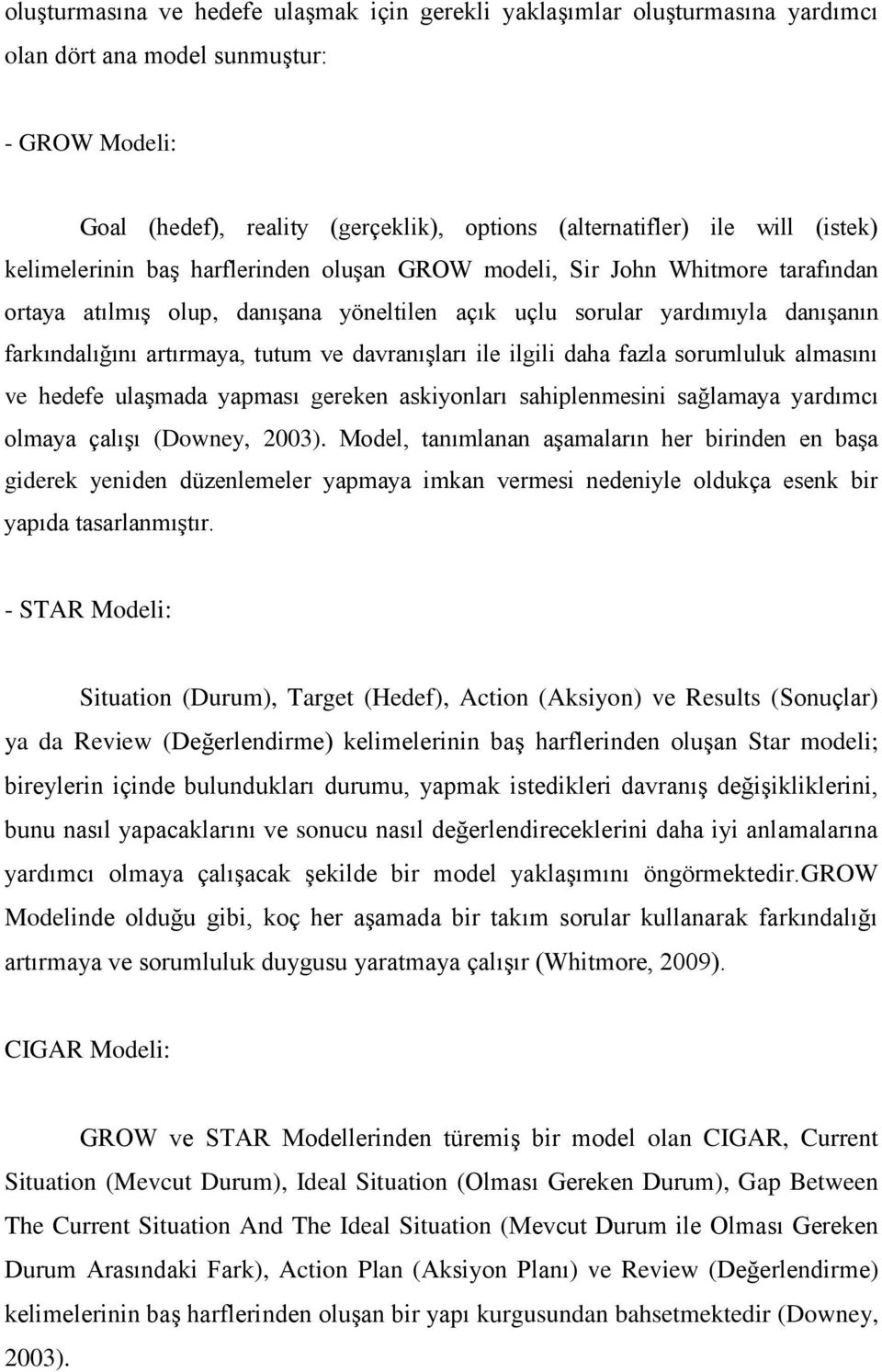 ve davranışları ile ilgili daha fazla sorumluluk almasını ve hedefe ulaşmada yapması gereken askiyonları sahiplenmesini sağlamaya yardımcı olmaya çalışı (Downey, 2003).