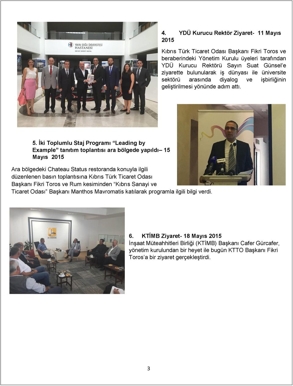 İki Toplumlu Staj Programı Leading by Example tanıtım toplantısı ara bölgede yapıldı 15 Mayıs 2015 Ara bölgedeki Chateau Status restoranda konuyla ilgili düzenlenen basın toplantısına Kıbrıs Türk