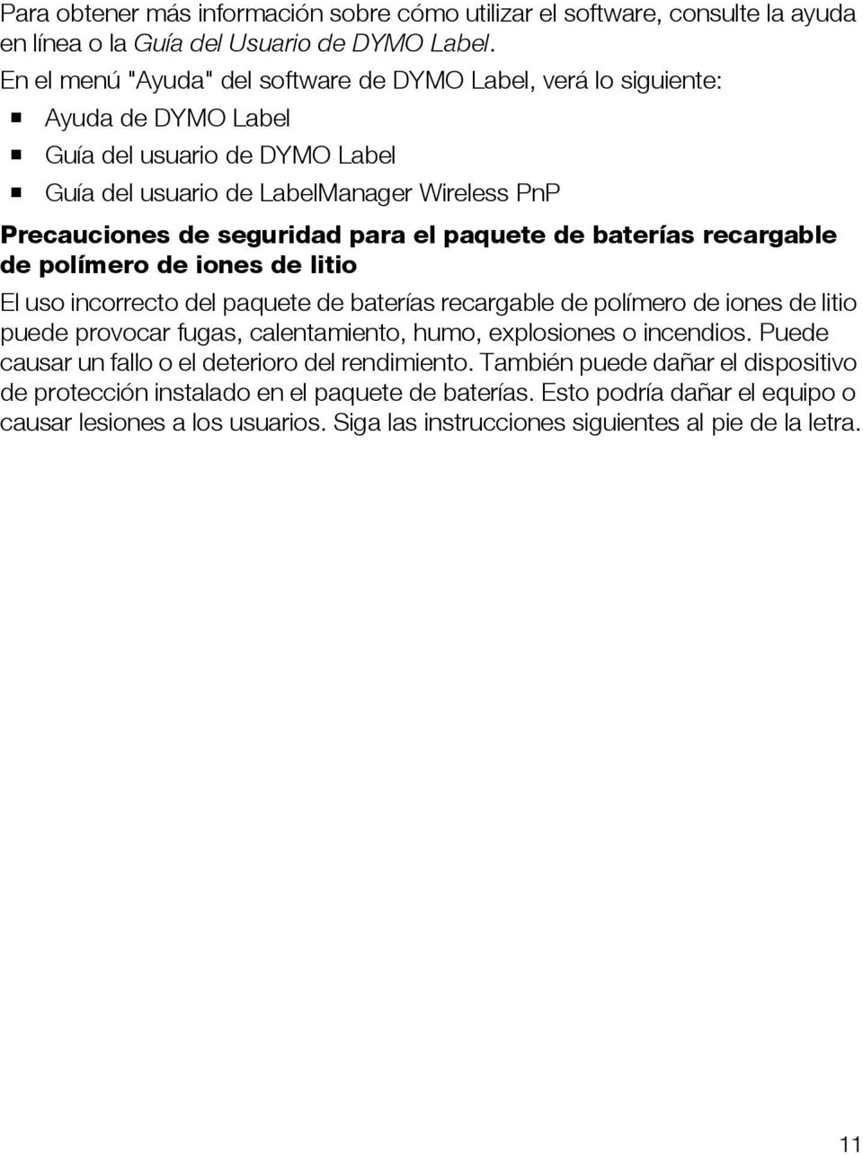 paquete de baterías recargable de polímero de iones de litio El uso incorrecto del paquete de baterías recargable de polímero de iones de litio puede provocar fugas, calentamiento, humo, explosiones