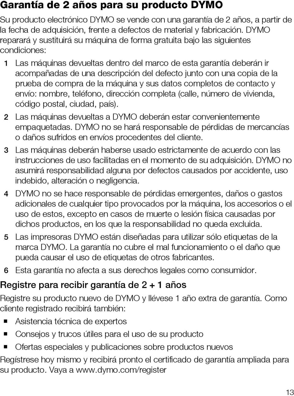 defecto junto con una copia de la prueba de compra de la máquina y sus datos completos de contacto y envío: nombre, teléfono, dirección completa (calle, número de vivienda, código postal, ciudad,