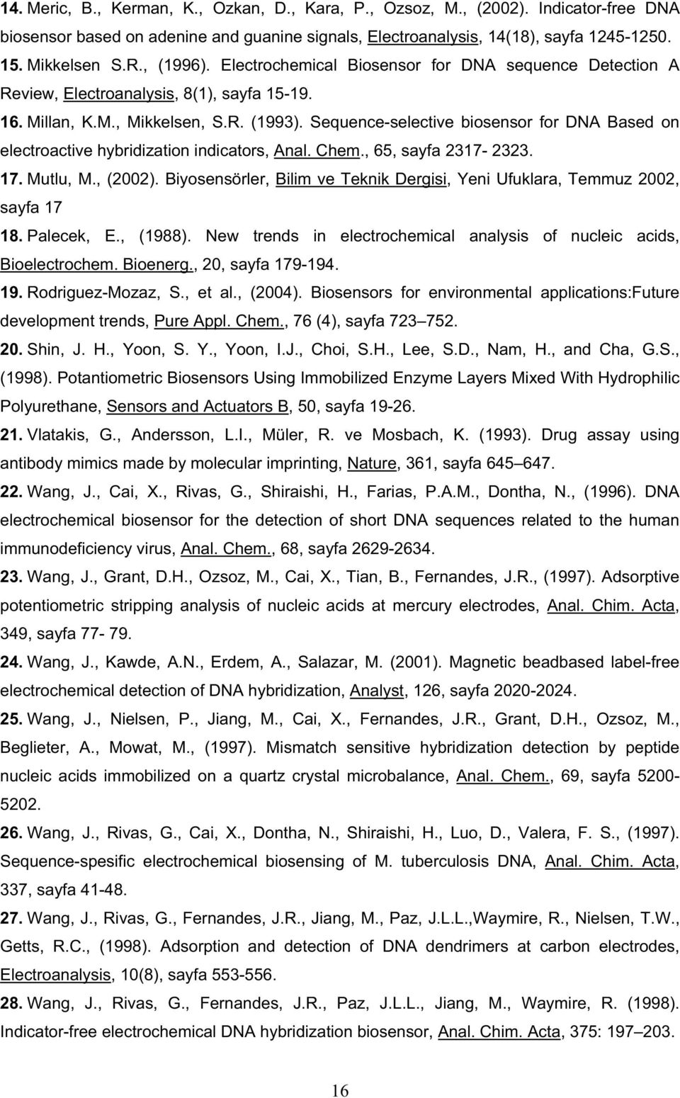 Sequence-selective biosensor for DNA Based on electroactive hybridization indicators, Anal. Chem., 65, sayfa 2317-2323. 17. Mutlu, M., (2002).