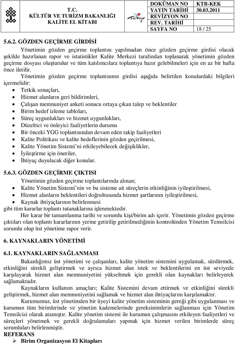 GÖZDEN GEÇİRME GİRDİSİ Yönetimin gözden geçirme toplantısı yapılmadan önce gözden geçirme girdisi olacak şekilde hazırlanan rapor ve istatistikler Kalite Merkezi tarafından toplanarak yönetimin