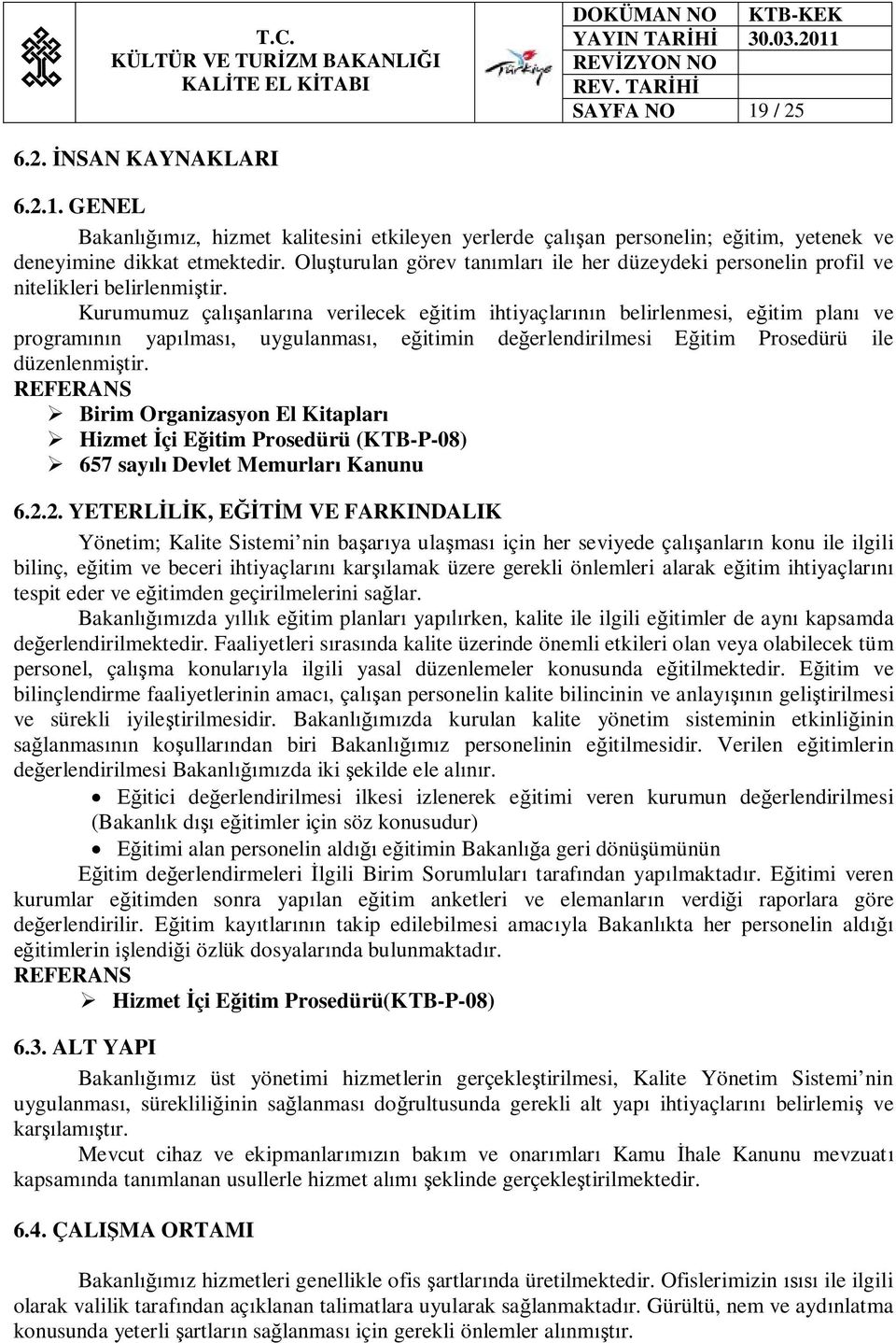 Kurumumuz çalışanlarına verilecek eğitim ihtiyaçlarının belirlenmesi, eğitim planı ve programının yapılması, uygulanması, eğitimin değerlendirilmesi Eğitim Prosedürü ile düzenlenmiştir.