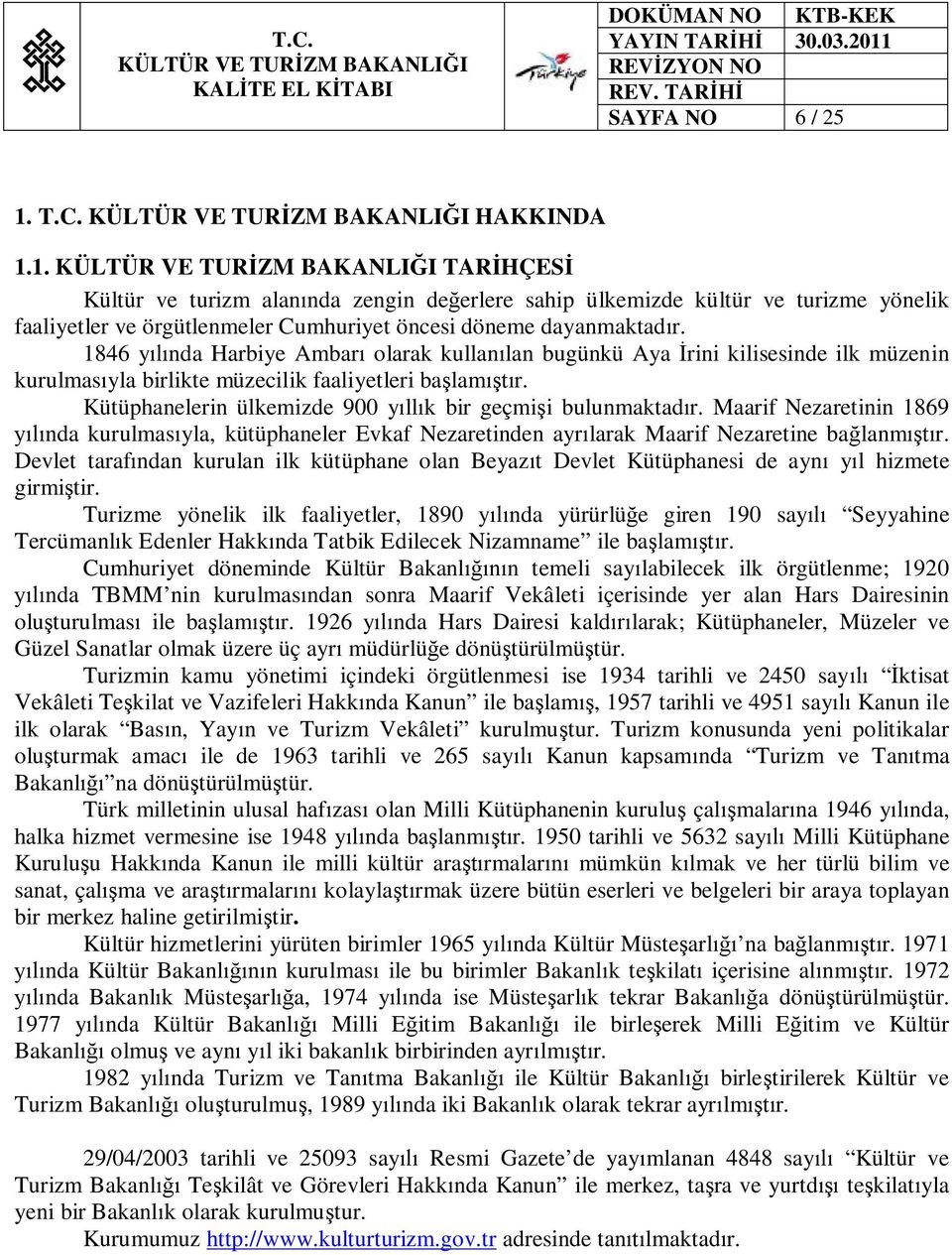 Kütüphanelerin ülkemizde 900 yıllık bir geçmişi bulunmaktadır. Maarif Nezaretinin 1869 yılında kurulmasıyla, kütüphaneler Evkaf Nezaretinden ayrılarak Maarif Nezaretine bağlanmıştır.