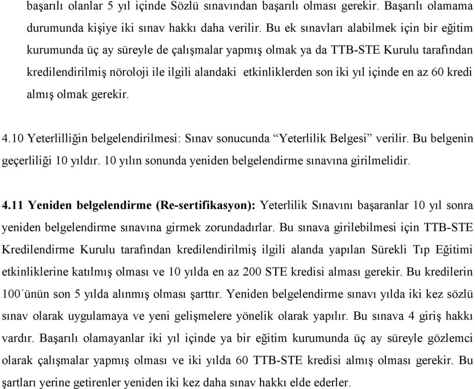 içinde en az 60 kredi almış olmak gerekir. 4.10 Yeterlilliğin belgelendirilmesi: Sınav sonucunda Yeterlilik Belgesi verilir. Bu belgenin geçerliliği 10 yıldır.