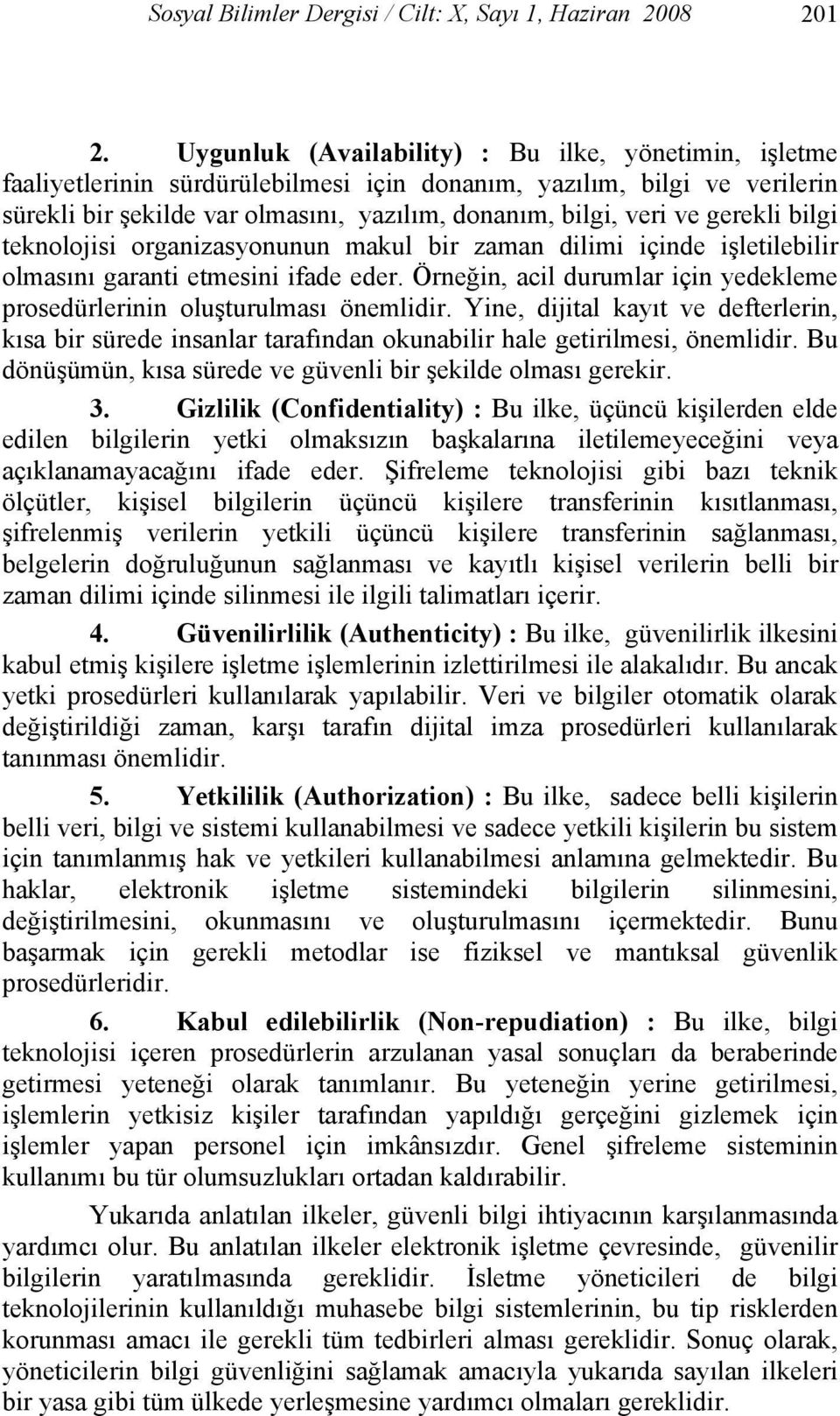 gerekli bilgi teknolojisi organizasyonunun makul bir zaman dilimi içinde işletilebilir olmasını garanti etmesini ifade eder.