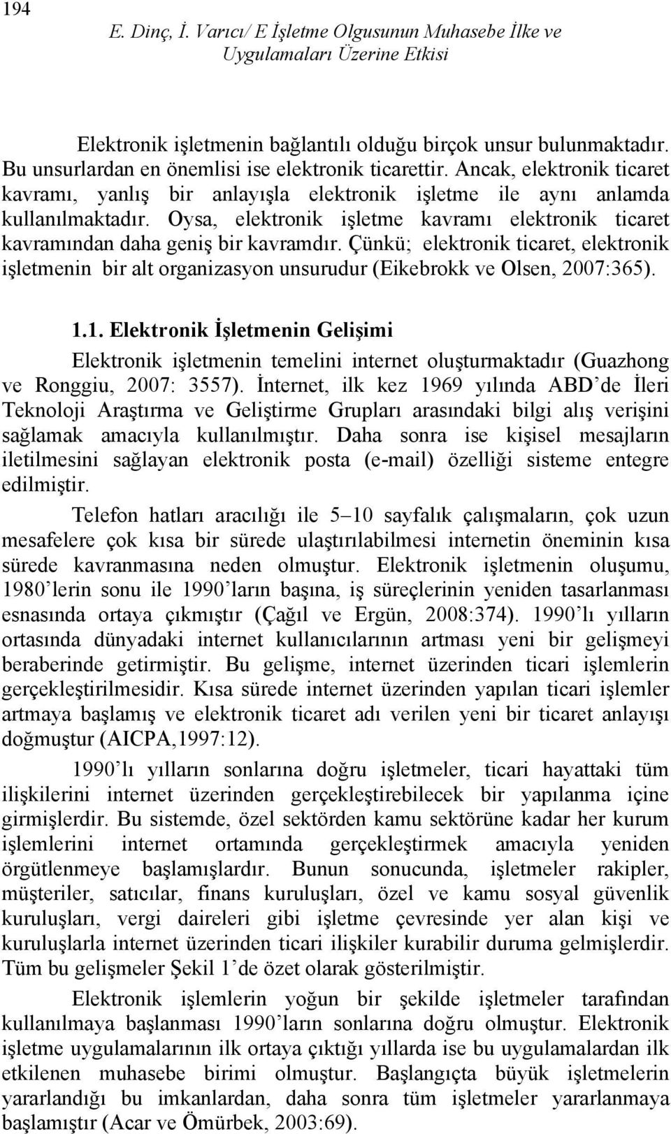 Oysa, elektronik işletme kavramı elektronik ticaret kavramından daha geniş bir kavramdır.