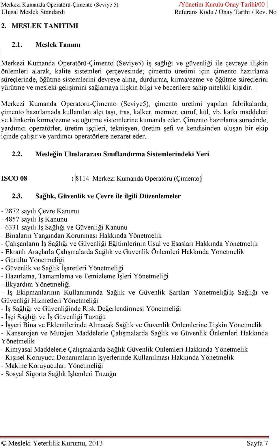 süreçlerinde, öğütme sistemlerini devreye alma, durdurma, kırma/ezme ve öğütme süreçlerini yürütme ve mesleki gelişimini sağlamaya ilişkin bilgi ve becerilere sahip nitelikli kişidir.