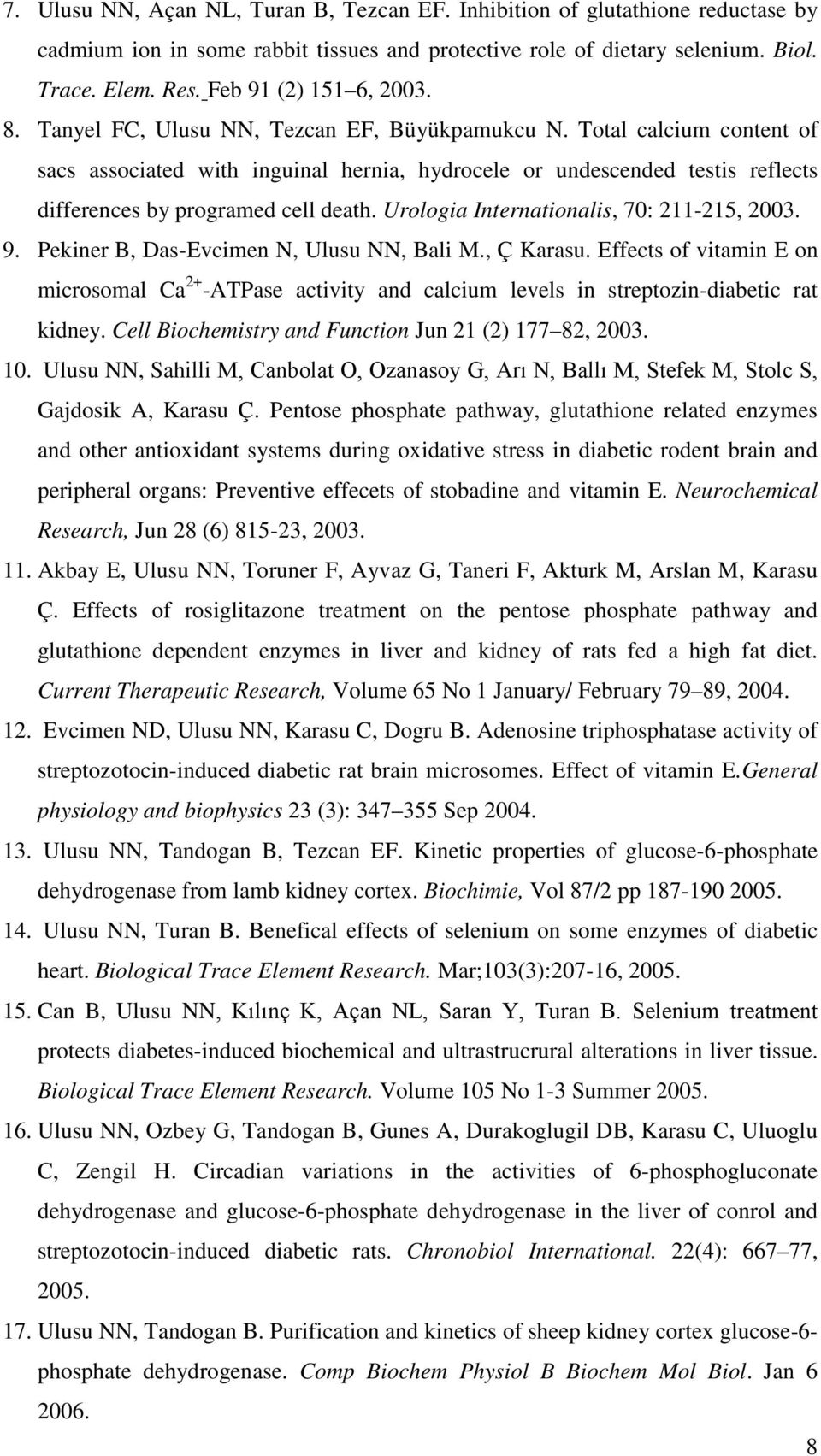 Total calcium content of sacs associated with inguinal hernia, hydrocele or undescended testis reflects differences by programed cell death. Urologia Internationalis, 70: 211-215, 2003. 9.