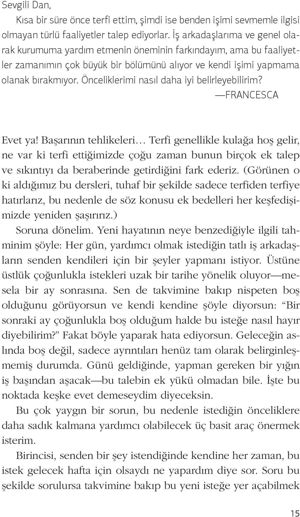 FRANCESCA Evet ya! Başarının tehlikeleri Terfi genellikle kulağa hoş gelir, ne var ki terfi ettiğimizde çoğu zaman bunun birçok ek talep ve sıkıntıyı da beraberinde getirdiğini fark ederiz.