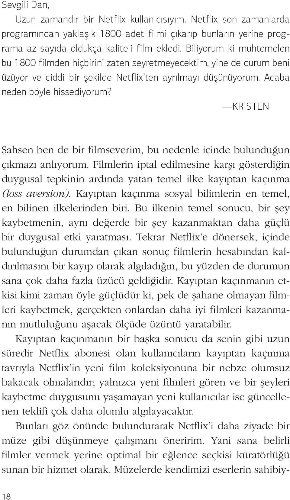 KRISTEN Şahsen ben de bir filmseverim, bu nedenle içinde bulunduğun çıkmazı anlıyorum.