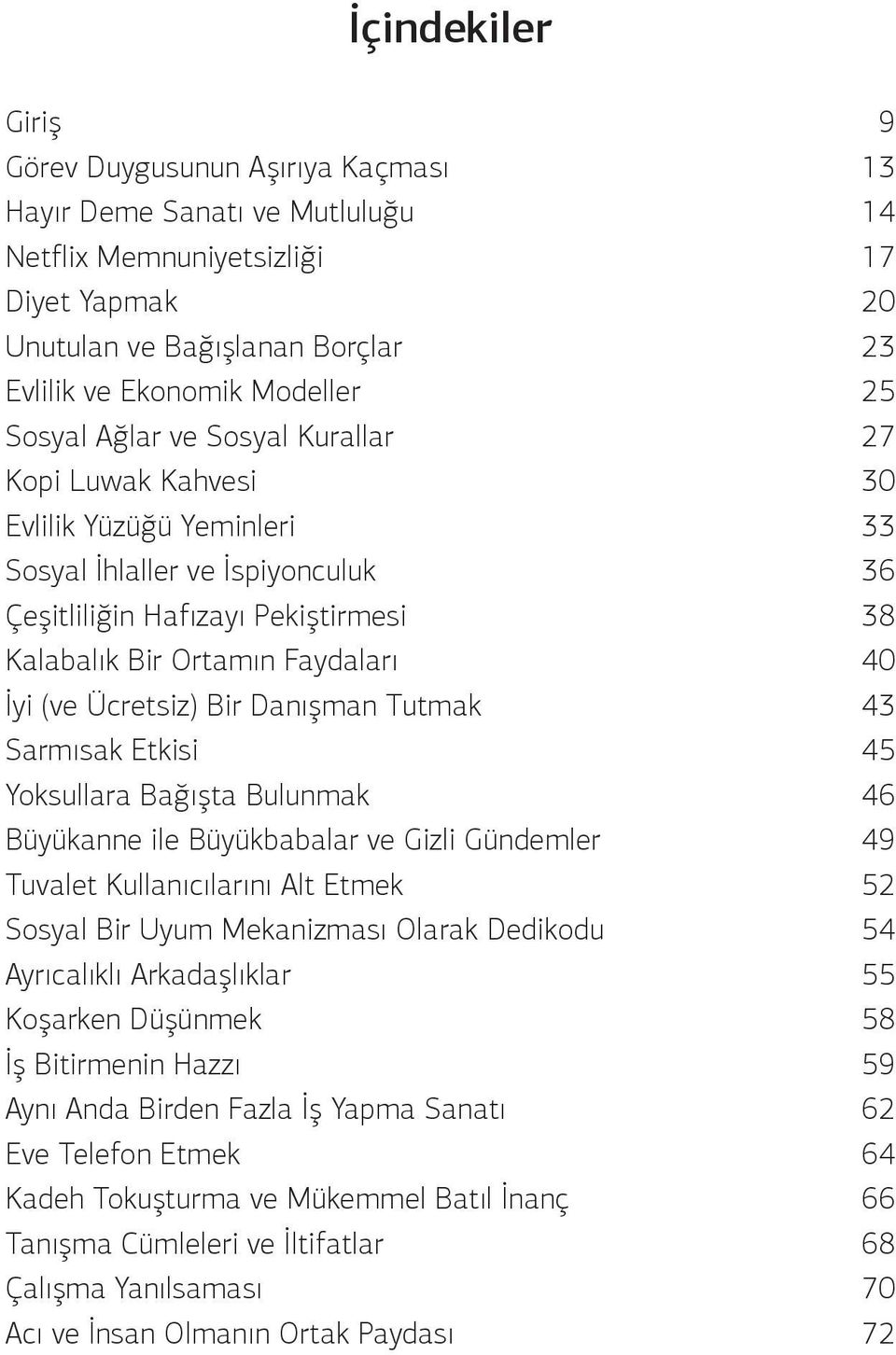 İyi(veÜcretsiz)BirDanışmanTutmak 43 SarmısakEtkisi 45 YoksullaraBağıştaBulunmak 46 BüyükanneileBüyükbabalarveGizliGündemler 49 TuvaletKullanıcılarınıAltEtmek 52 SosyalBirUyumMekanizmasıOlarakDedikodu