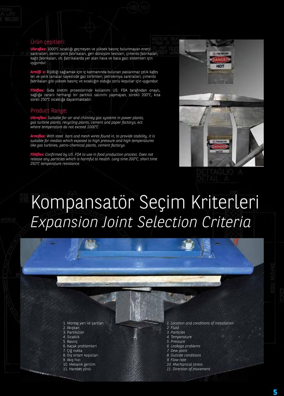 Armifl x: Rijidliği sağlamak için iç katmanında bulunan paslanmaz çelik kafes tel ve çelik lamalar sayesinde gaz türbinleri, petrokimya santralleri, çimento fabrikaları gibi yüksek basınç ve