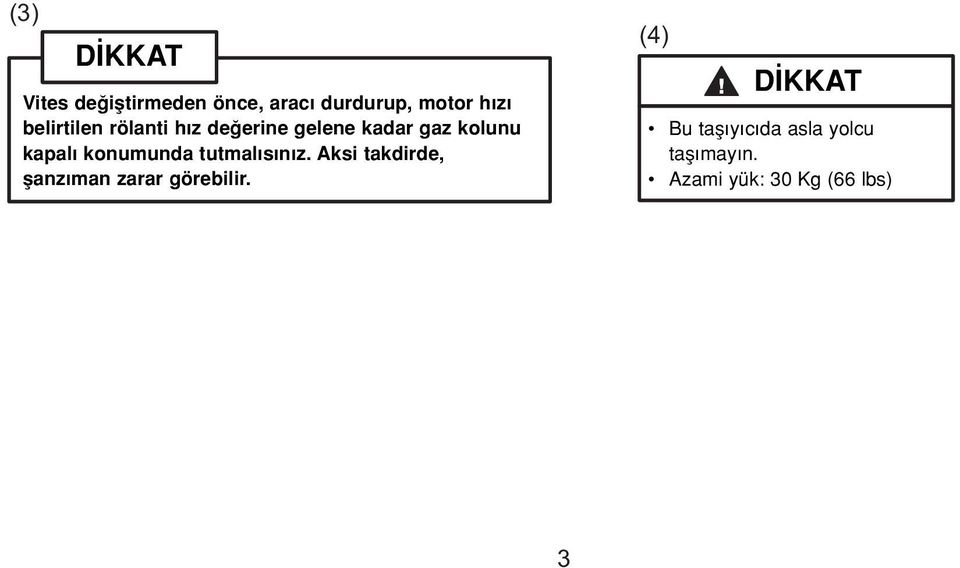 z. to the specified Aksi idling takdirde, speed. flanz man Otherwise, zarar thegörebilir. transmission may be damaged.