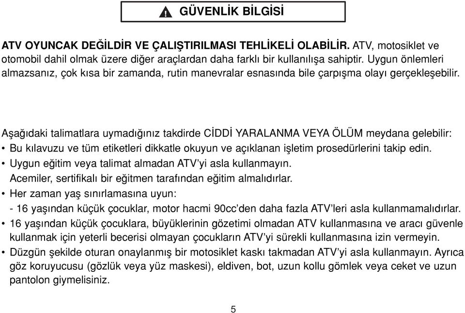 quickly, ATV, evenmotosiklet during routine ve otomobil maneuvers, dahil if you olmak failüzere to takedi er proper araçlardan pre-cautions. daha farkl bir kullan l fla sahiptir.