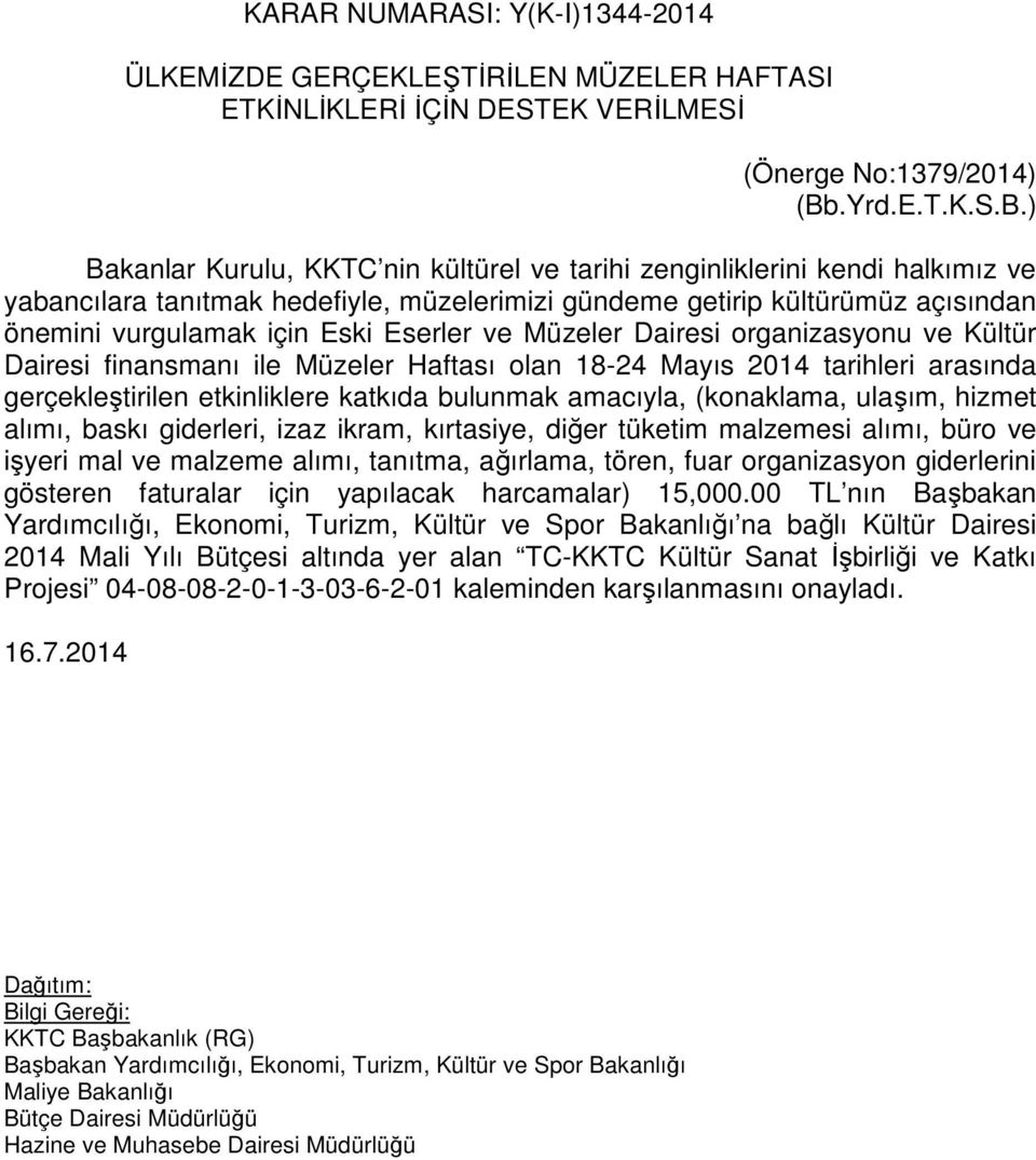 ) Bakanlar Kurulu, KKTC nin kültürel ve tarihi zenginliklerini kendi halkımız ve yabancılara tanıtmak hedefiyle, müzelerimizi gündeme getirip kültürümüz açısından önemini vurgulamak için Eski Eserler