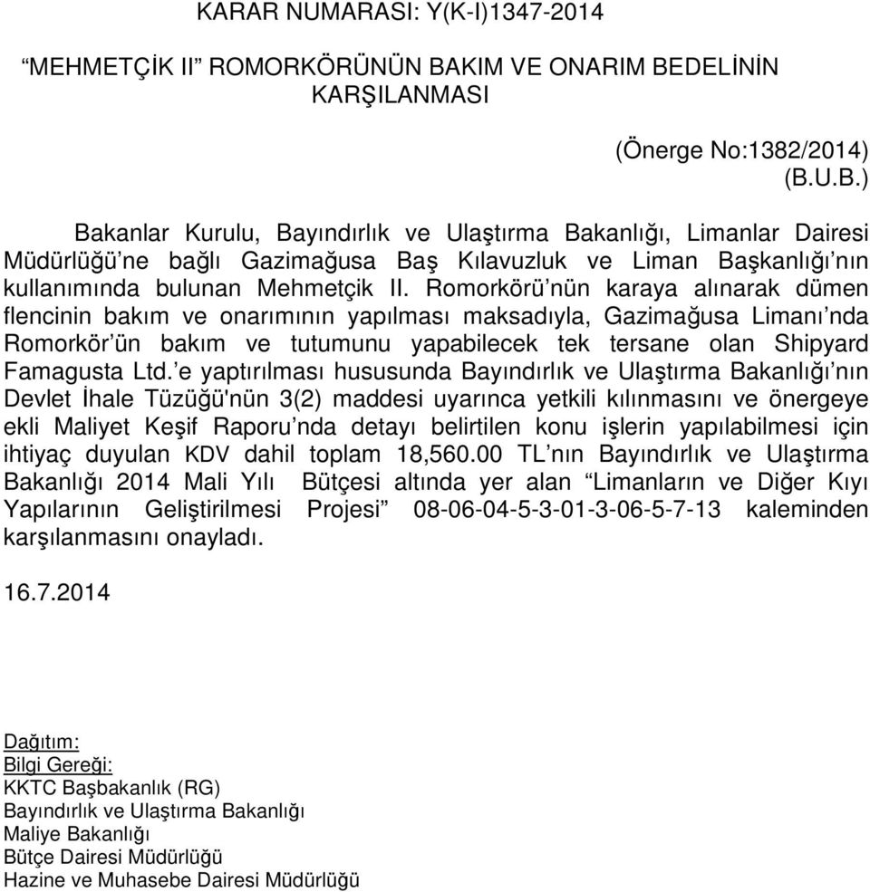 Romorkörü nün karaya alınarak dümen flencinin bakım ve onarımının yapılması maksadıyla, Gazimağusa Limanı nda Romorkör ün bakım ve tutumunu yapabilecek tek tersane olan Shipyard Famagusta Ltd.