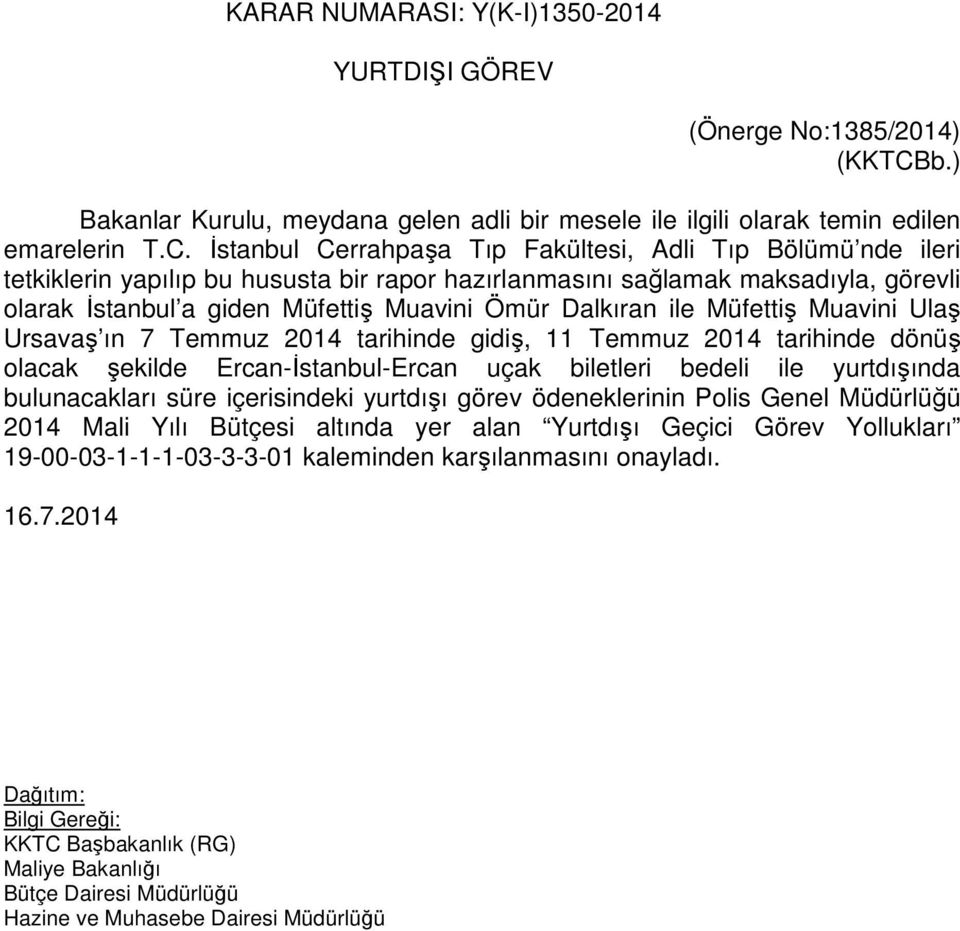 İstanbul Cerrahpaşa Tıp Fakültesi, Adli Tıp Bölümü nde ileri tetkiklerin yapılıp bu hususta bir rapor hazırlanmasını sağlamak maksadıyla, görevli olarak İstanbul a giden Müfettiş Muavini