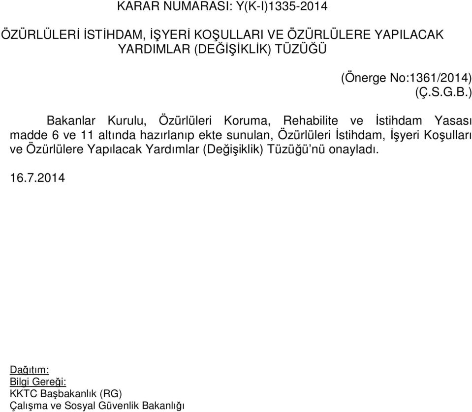 ) Bakanlar Kurulu, Özürlüleri Koruma, Rehabilite ve İstihdam Yasası madde 6 ve 11 altında hazırlanıp